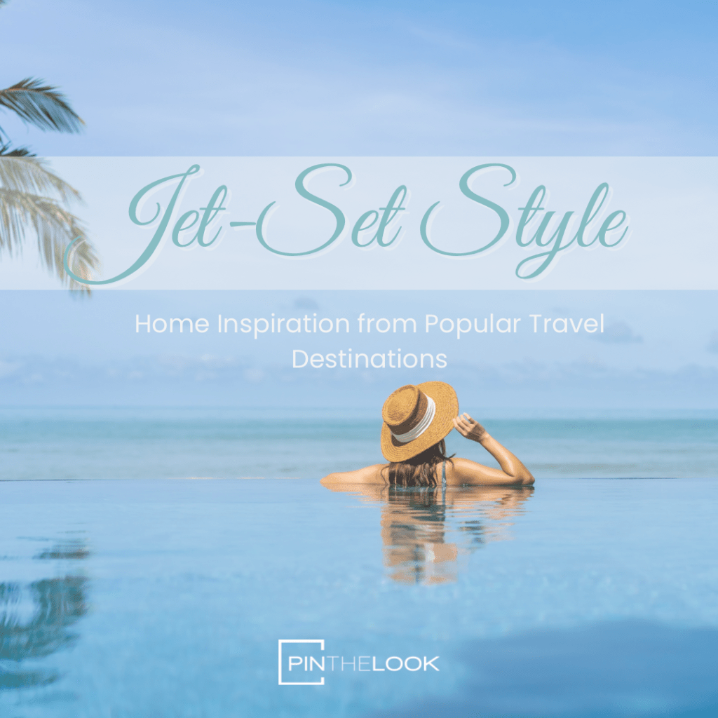 Jet-Set Style: Drawing Home Inspiration from Popular Travel&nbsp;Destinations